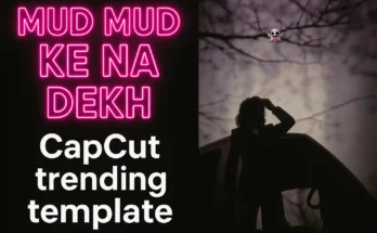 Mud Mud Ke Na Dekh’ CapCut Template – Try This Viral Edit Now!