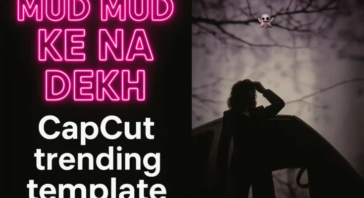Mud Mud Ke Na Dekh’ CapCut Template – Try This Viral Edit Now!